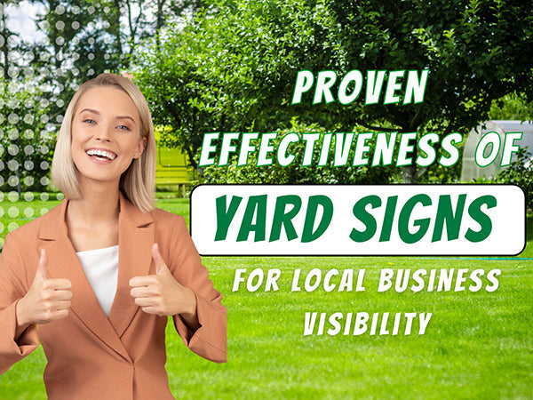 Proven Effectiveness of Yard Signs for Local Business Visibility