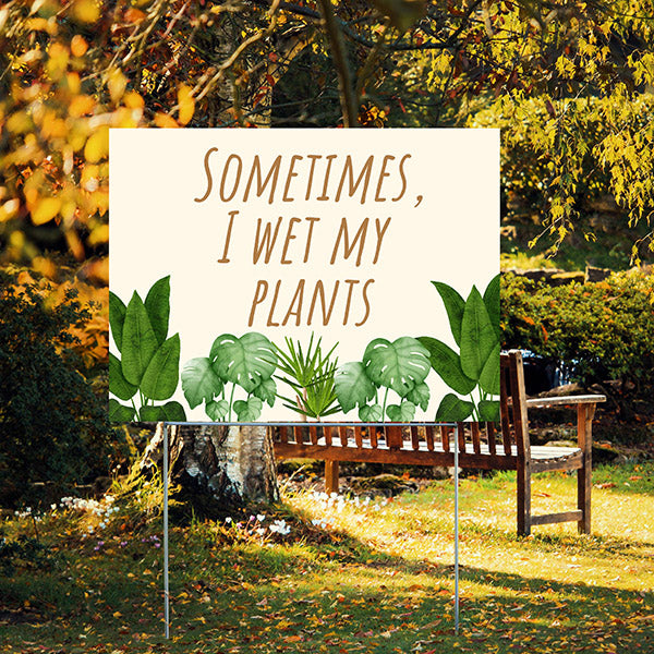 Funny Signs - Sometimes I Wet My Plants - YardSigns.com