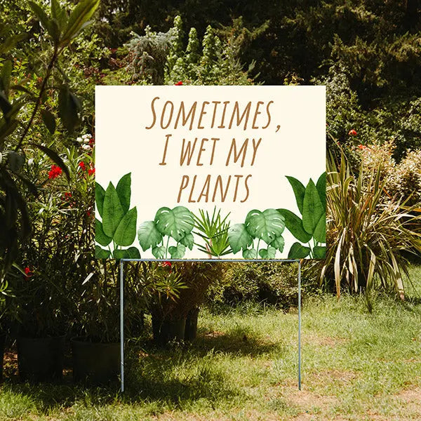 Funny Signs - Sometimes I Wet My Plants YardSigns.com