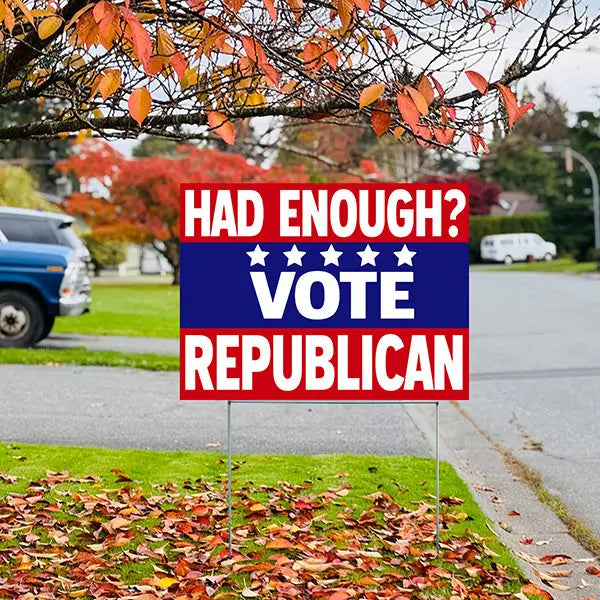 Republican Signs - Had Enough? Vote Republican YardSigns.com