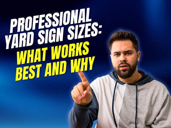 Professional Yard Sign Sizes: What Works Best and Why