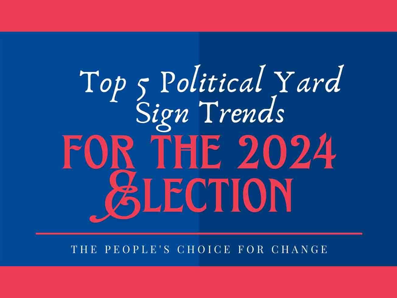 Top 5 Political Yard Sign Trends for the 2024 Election - YardSigns.com