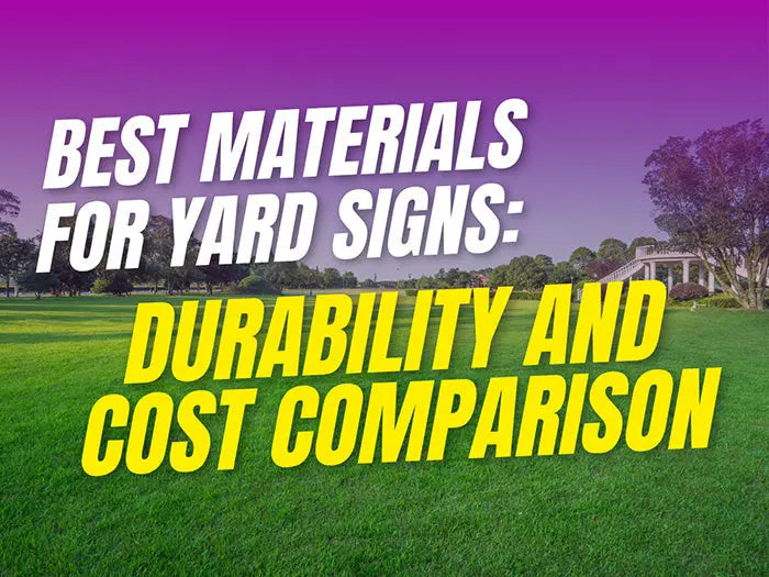 Best Materials for Yard Signs: Durability and Cost Comparison YardSigns.com