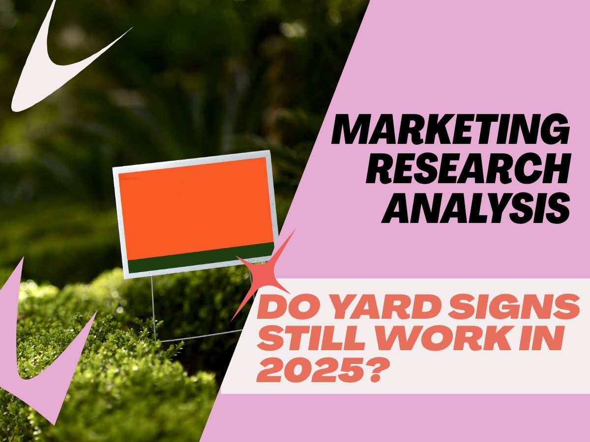 Do Yard Signs Still Work in 2025? Marketing Research Analysis