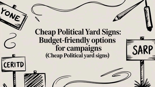 Cheap political yard signs: Budget-friendly options for campaigns (cheap political yard signs) YardSigns.com