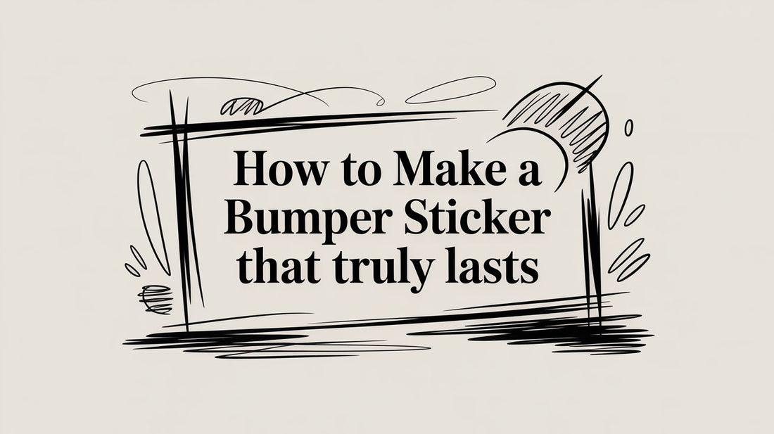 How to Make a Bumper Sticker That Truly Lasts