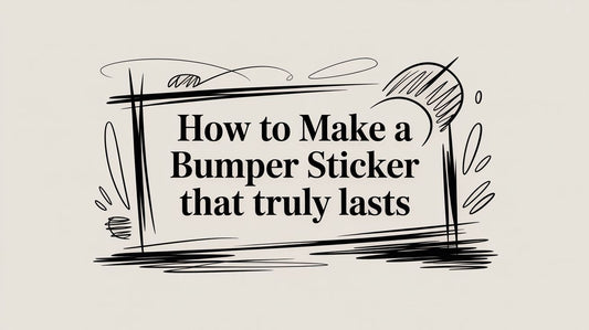 How to Make a Bumper Sticker That Truly Lasts
