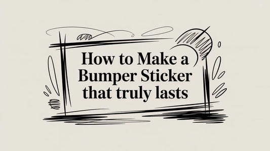 How to Make a Bumper Sticker That Truly Lasts YardSigns.com
