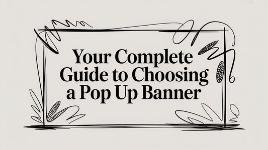 Your Complete Guide to Choosing a Pop Up Banner