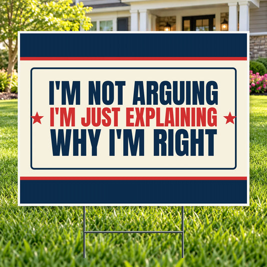 Explaining Why I’m Right – Funny Yard Sign | YardSigns.com