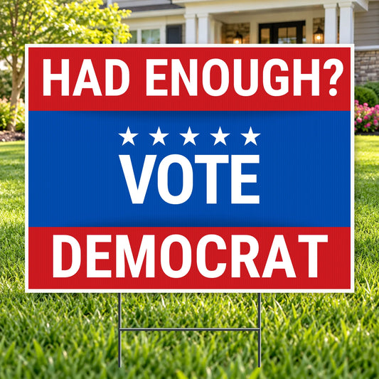 Democrat Signs - Had Enough? Vote Democrat YardSigns.com