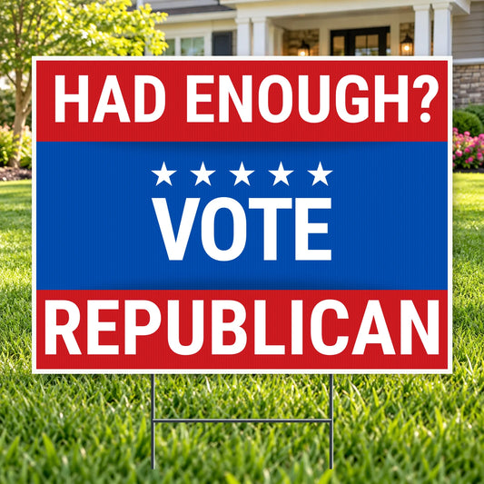 Republican Signs - Had Enough? Vote Republican YardSigns.com