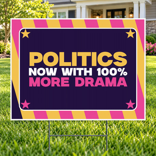 Politics More Drama – Funny Yard Sign | YardSigns.com YardSigns.com