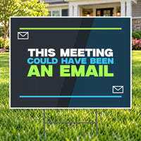 Meeting Could Have Been Email – Funny Yard Sign | YardSigns.com YardSigns.com