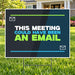 Meeting Could Have Been Email – Funny Yard Sign | YardSigns.com YardSigns.com
