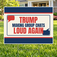 Trump Making Group Chats Loud Again – Funny Yard Sign | YardSigns.com YardSigns.com