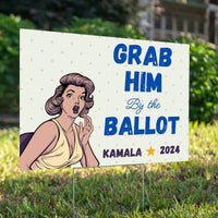 Funny Signs - Grab Him by the Ballot - YardSigns.com