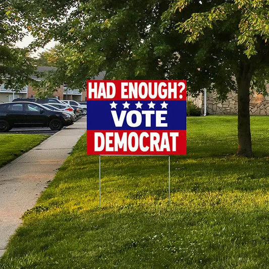 Democrat Signs - Had Enough? Vote Democrat - YardSigns.com