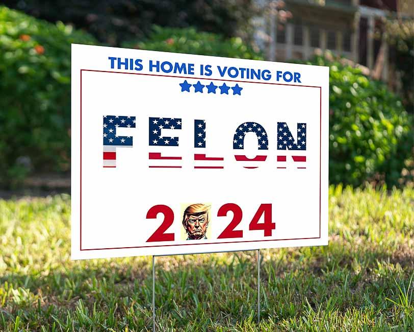 Felon 2 2024 - YardSign - YardSigns.com