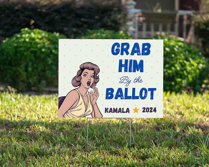 Grab by the Ballot 2024 - YardSign - YardSigns.com