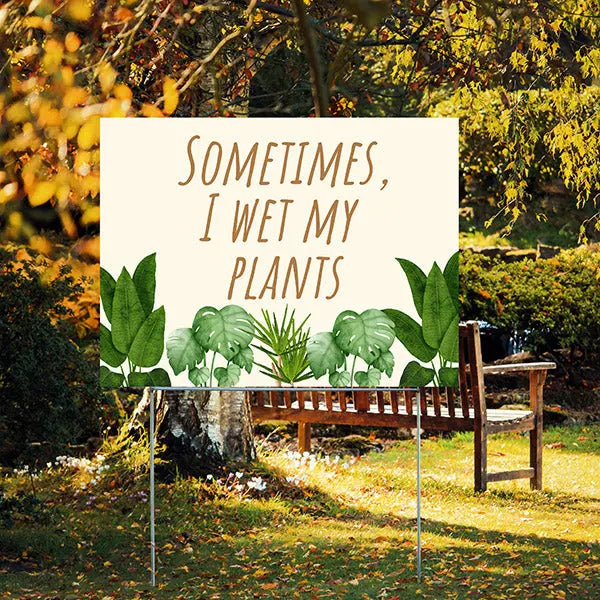 Funny Signs - Sometimes I Wet My Plants YardSigns.com