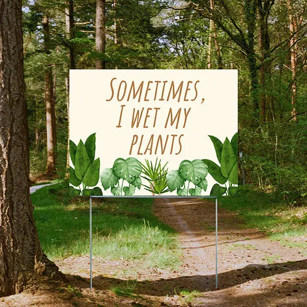 Funny Signs - Sometimes I Wet My Plants YardSigns.com