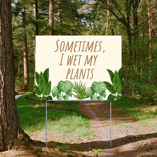 Funny Signs - Sometimes I Wet My Plants