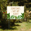 Funny Signs - Sometimes I Wet My Plants