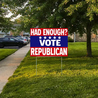 Republican Signs - Had Enough? Vote Republican YardSigns.com