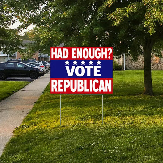 Republican Signs - Had Enough? Vote Republican YardSigns.com